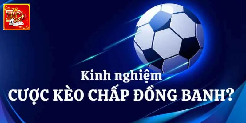 Kinh nghiệm chơi kèo đồng banh tốt nhất 